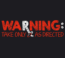 Warning Take Only as Directed